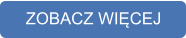 ZOBACZ WIĘCEJ